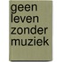 Geen leven zonder muziek