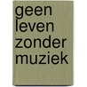 Geen leven zonder muziek by E.E.P. Los