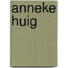 Anneke Huig door Anneke Huig