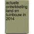 Actuele ontwikkeling land en tuinbouw in 2014