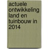 Actuele ontwikkeling land en tuinbouw in 2014 by Walter van Everdingen