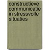 Constructieve communicatie in stressvolle situaties by Sophie de Rie