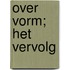 Over vorm; het vervolg