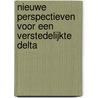 Nieuwe perspectieven voor een verstedelijkte delta by Unknown