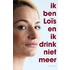 Ik ben Loïs en ik drink niet meer