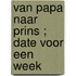 Van papa naar prins ; Date voor een week