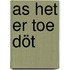 As het er toe döt