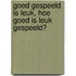 Goed gespeeld is leuk, hoe goed is leuk gespeeld?