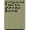 Goed gespeeld is leuk, hoe goed is leuk gespeeld? by Nick van Sinderen