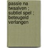 Passie na twaalven ; Subtiel spel ; Beteugeld verlangen
