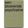 Een bloeiende psychiatrie door A.H. Schene