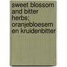 Sweet blossom and bitter herbs; oranjebloesem en kruidenbitter door Pien Perrée