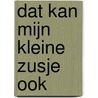 Dat kan mijn kleine zusje ook by Will Gompertz
