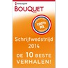 Bouquet Schrijfwedstrijd 2014 - de 10 beste verhalen! door Wendy Schneijderberg