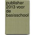 Publisher 2013 voor de basisschool