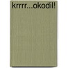 Krrrr...okodil! door Catherine Rayner