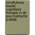 Mindfulness based cognitieve therapie in de psychiatrische praktijk