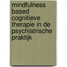 Mindfulness based cognitieve therapie in de psychiatrische praktijk door Martine Steen