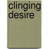 Clinging Desire door Ann Faith