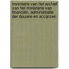 Inventaris van het archief van het Ministerie van Financiën. Administratie der Douane en Accijnzen door Geert Leloup