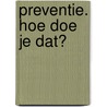 Preventie. Hoe doe je dat? door Myriam Van der Steen