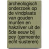 Archeologisch onderzoek op de vindplaats van gouden munten en hakzilver uit de 5de eeuw bij Pey (gemeente Echt-Susteren) door Stijn Heeren