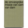 De OmvangRijke missie van Sam van Dam door Monique Hemelaar
