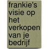 Frankie's visie op het verkopen van je bedrijf door Mick Verbrugge