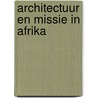 Architectuur en missie in Afrika by Unknown
