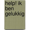 Help! Ik ben gelukkig by Van de Mark
