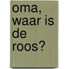 Oma, waar is de roos? by Arend van Dam