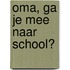 Oma, ga je mee naar school?