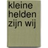Kleine helden zijn wij
