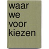 Waar we voor kiezen door Frank Willems