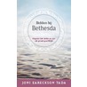 Bidden bij Bethesda door Joni Eareckson Tada