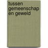 Tussen gemeenschap en geweld by Unknown