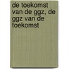 De toekomst van de GGZ, de GGZ van de toekomst door Jaap Jan Brouwer