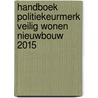 Handboek Politiekeurmerk Veilig Wonen Nieuwbouw 2015 by Ccv