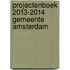 Projectenboek 2013-2014 Gemeente Amsterdam