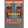 Eet vet word slank door Barry Groves