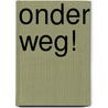 Onder weg! door Tijs van den Boomen