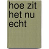 Hoe zit het nu echt door Annabelle Schouten