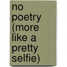 No Poetry (more like a pretty selfie) by Carola van der Linden