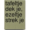 Tafeltje dek je, Ezeltje strek je by Unknown
