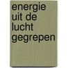 Energie uit de lucht gegrepen door Huib Visser