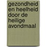 Gezondheid en heelheid door de heilige avondmaal door Joseph Prince