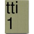 TTI 1