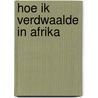 Hoe ik verdwaalde in Afrika door Lotte ter Poorten