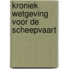 Kroniek wetgeving voor de scheepvaart by Unknown