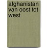 Afghanistan van Oost tot West by Mieke Scheerder